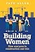Building Women: How everyon...