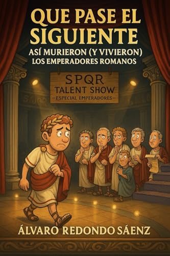Que pase el siguiente. Así murieron (y vivieron) los emperadores romanos: (no ficción) (Spanish Edition)