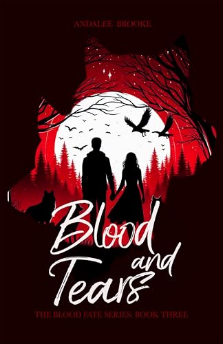 Blood and Tears: The Blood Fate Series: Book Three (The Blood Fate Series (Young Adult Version) 3)