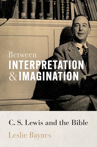 Between Interpretation and Imagination: C. S. Lewis and the Bible (Hardcover)