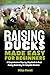 Raising Ducks Made Easy for...