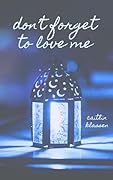Don't Forget To Love Me