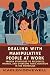 Dealing with Manipulative People at Work : Proven Strategies to Recognize, Manage, and Overcome Toxic Behavior in the Workplace