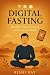 Digital Fasting: Reclaim Yo...