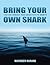 Bring Your Own Shark by Navinder Narang