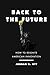 Back to the Future: How to ...