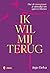 Ik wil mij terug: Hoe de me...