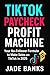 TikTok Affiliate Paycheck Profit Machine by Jade Banks