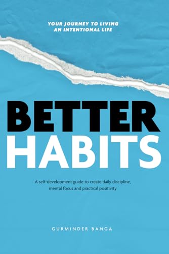 Better Habits: A Self-Development Guide to Create Daily Discipline, Mental Focus and Practical Positivity (Paperback)