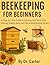 Beekeeping for Beginners: A...