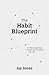 The Habit Blueprint: A Biblical Approach to Habits That Transform Your Life