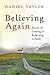 Believing Again: Stories of Leaving and Returning to Faith