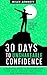 30 Days to Unshakeable Confidence by Miles Bennett