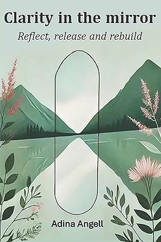 Clarity in the mirror: Reflect, release, and rebuild