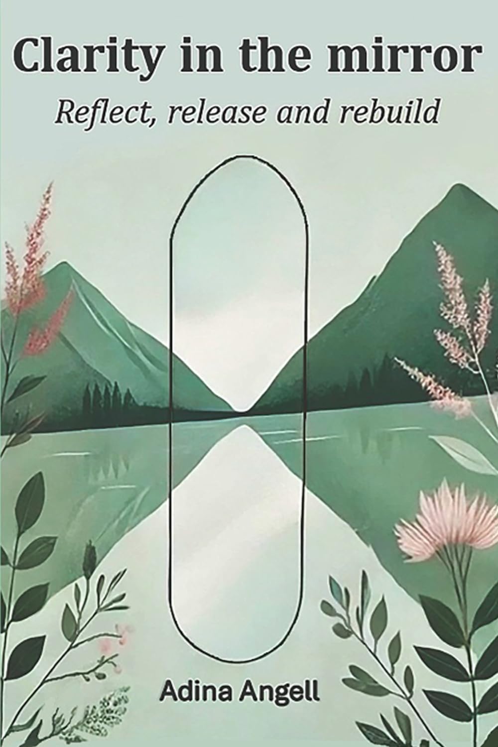 Clarity in the mirror: Reflect, release, and rebuild (Paperback)