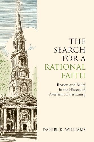 The Search for a Rational Faith: Reason and Belief in the History of American Christianity (Hardcover)
