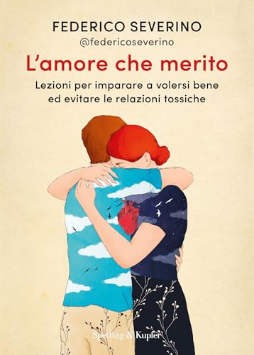 L'amore che merito: Lezioni per imparare a volersi bene ed evitare le relazioni tossiche (Italian Edition)