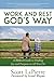 Work and Rest God's Way: A Biblical Guide to Finding Joy and Purpose in All You Do