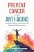 Prevent Cancer with Anti-Aging: Revitalize Immunity and Alleviate Inflammation