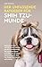 Der Umfassende Ratgeber Für Shih Tzu-Hunde: Erfahren Sie Alles, Was Sie Wissen Müssen, Um Sich Vorzubereiten, Den Perfekten Hund Zu Finden und Ihren Neuen ... Erfolgreich Aufzuziehen (German Edition)