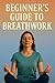 Beginners Guide to Breathwo...