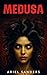 Medusa by Ariel Sanders Medusa by Ariel Sanders