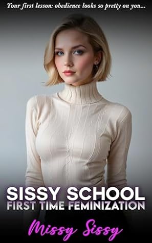 Sissy School: Feminized for the First Time: Feminization, Genderswap, Transgender (Feminization Femdom Fulfillment Book 1)