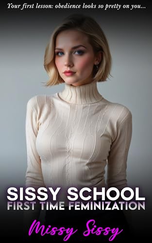 Sissy School: Feminized for the First Time: Feminization, Genderswap, Transgender (Feminization Femdom Fulfillment Book 1)