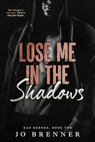 Lose Me In The Shadows (Bad Heroes, #2)
