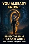 You Already Know...: Rediscovering the Signal Within (You Already Know...Series)