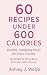 60 Recipes Under 600 Calories