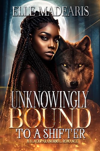 Unknowingly Bound To A Shifter: A Black Paranormal Romance (Kindle Edition)