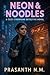 Neon & Noodles: A Cozy Cybe...