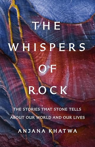 The Whispers of Rock: The Stories That Stone Tells About Our World and Our Lives (Hardcover)