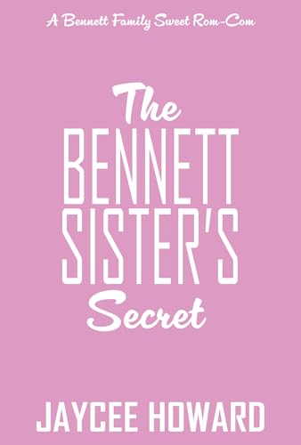 The Bennett Sister's Secret: A Sweet Romantic Comedy (The Bennett Family Book 5)