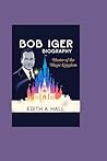 Bob Iger Biography: Master of the Magic Kingdom