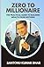 Zero to Millionaire: The Practical Guide to Building Wealth from Nothing