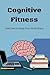 Cognitive Fitness: Exercises to Keep Your Mind Sharp