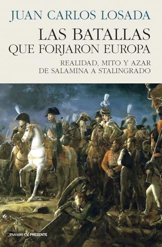 LAS BATALLAS QUE FORJARON EUROPA: Realidad, mito y azar de Salamina a Stalingrado (Paperback)