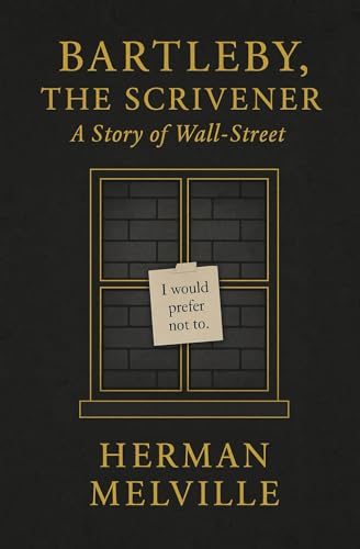 Bartleby, The Scrivener (Large Print Edition): A haunting exploration of passive resistance alienation and silent rebellion within the mechanized logic of capitalism and legal institutions