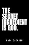 The Secret Ingredient is God