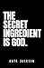 The Secret Ingredient is God by Nate Jackson