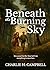 BENEATH THE BURNING SKY: A ...