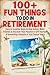100+ Fun Things to Do in Retirement  by Times Square Publications