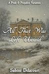 All That Was Left Unsaid: A Pride and Prejudice Variation