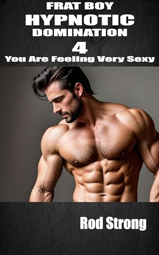 Frat Boy Hypnotic Domination 4: You Are Feeling Very Sexy (Kindle Edition)