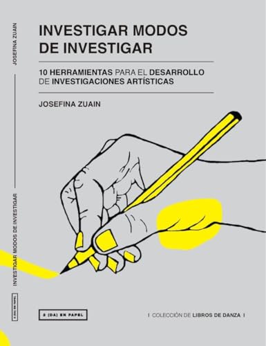 Investigar modos de investigar : 10 herramientas para el desarrollo de investigaciones artísticas (Spanish Edition)