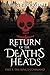 RETURN OF THE DEATH'S HEADS...
