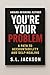 You're Your Problem: A Path...
