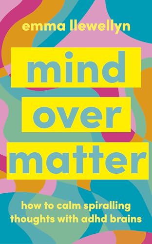 Calm Your ADHD Brain: Your toolkit to manage spiralling thoughts and learn to work with your neurodivergent brain (Kindle Edition)